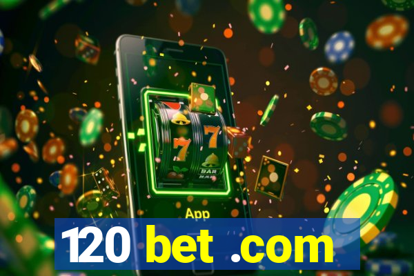 120 bet .com